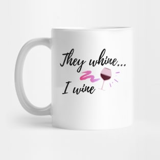 They whine, I wine funny new mom shirt Mug